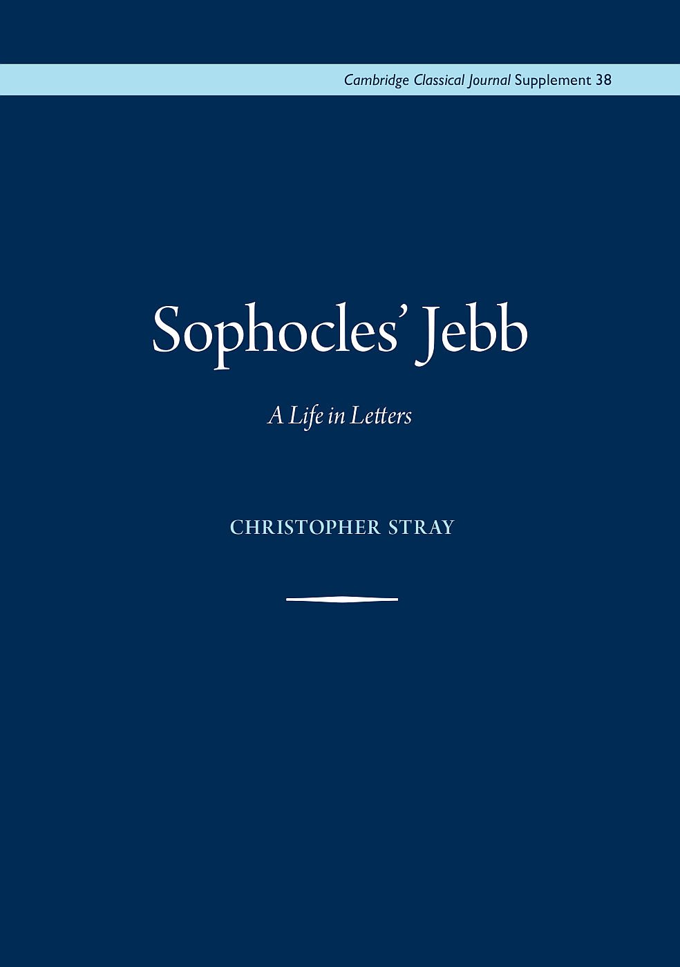 Buy Sophocles Jebb: A Life in Letters: 38 (Cambridge Classical Journal Supplements) — BookShops.in
