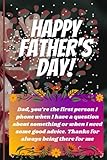  Dad, you’re the first person I phone when I have a question about something or when I need some good advice. Thanks for always being there for me: ... and Perfect Size 6 \'\' X 9 \'\', 120 Pages