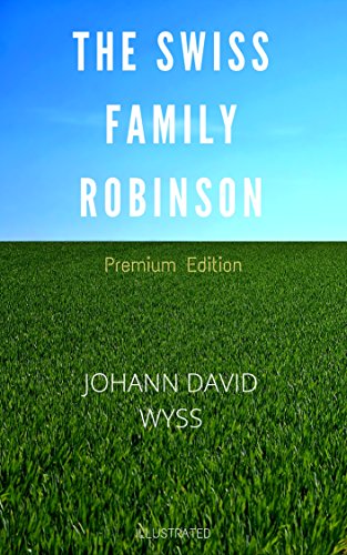 The Swiss Family Robinson: Premium Edition - Illustrated (English Edition)