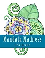 Mandala Madness Volume 1: Mandala & Henna Styled Designs 1516873335 Book Cover