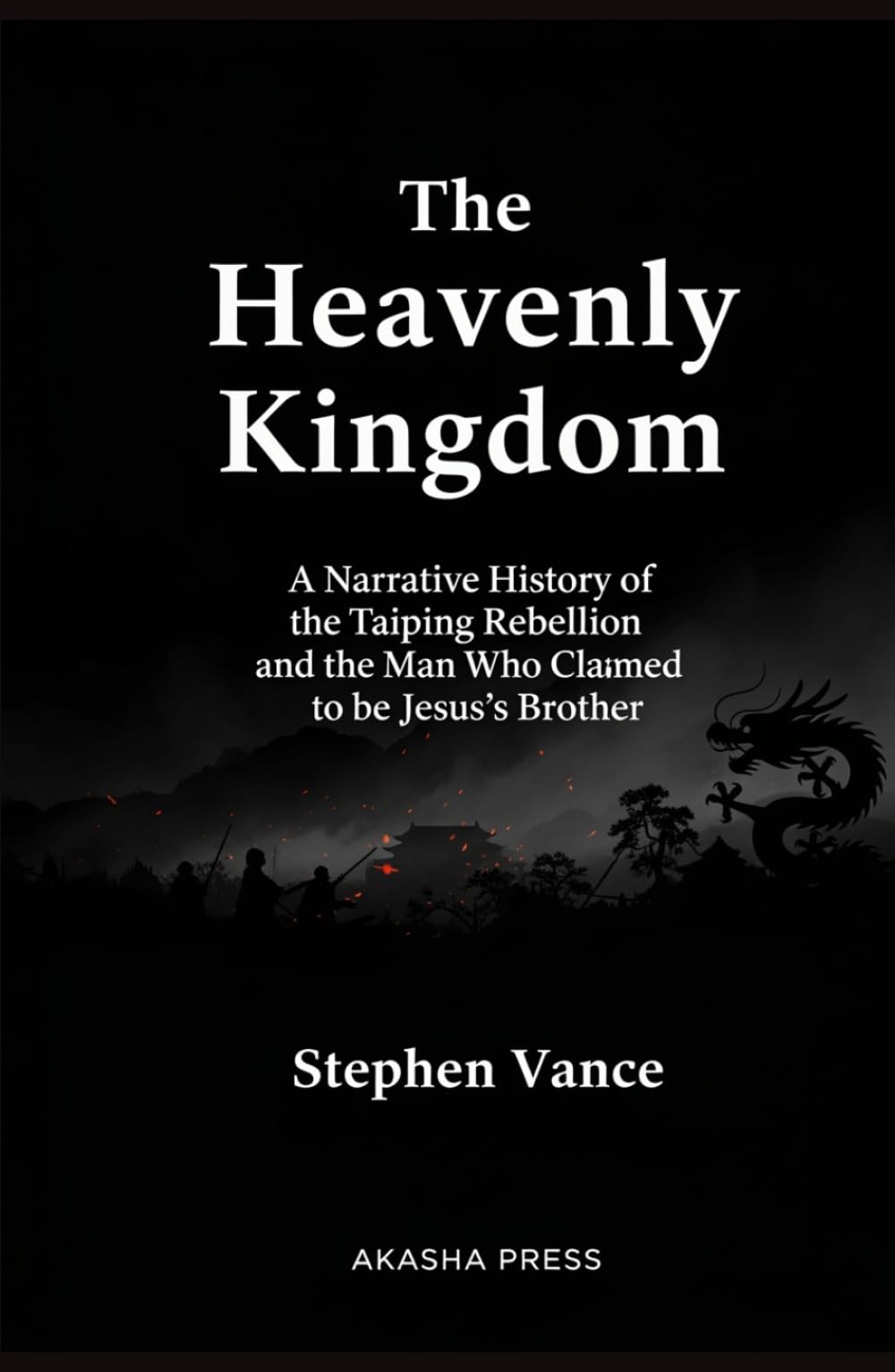 The Heavenly Kingdom: A Narrative History of the Taiping Rebellion and the Man Who Claimed to be Jesus's Brother