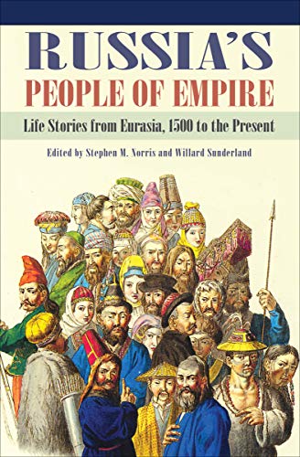 Russia's People of Empire: Life Stories from Eurasia, 1500 to the Present