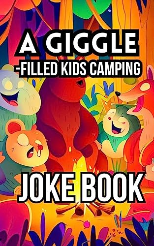 A Giggle-Filled Kids Camping Joke Book!: for Kids! Jokes, Riddles, Silly Puns, Funny Knock Knocks, LOL Outdoor Theme Activity for Camping Trips, … Campfire Jokes for Family & Friends!