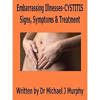Embarrassing Illnesses - Cystitis - Signs, Symptoms, & Treatments