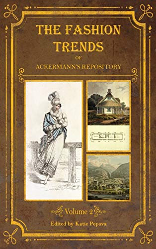 The Fashion Trends of Ackermann's Repository of Arts, Literature, Commerce, Etc.: With Additional Pictorial Reference to All Other Plates Issued 1814-1818 (2) (Collector's Reference Library)