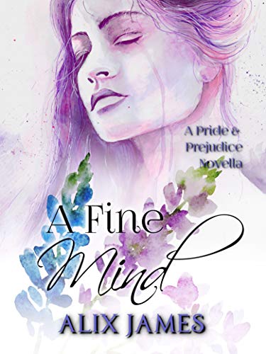 A Fine Mind: A Pride and Prejudice Novella (Sweet Sentiments Book 3) by [Alix James, Nicole Clarkston]
