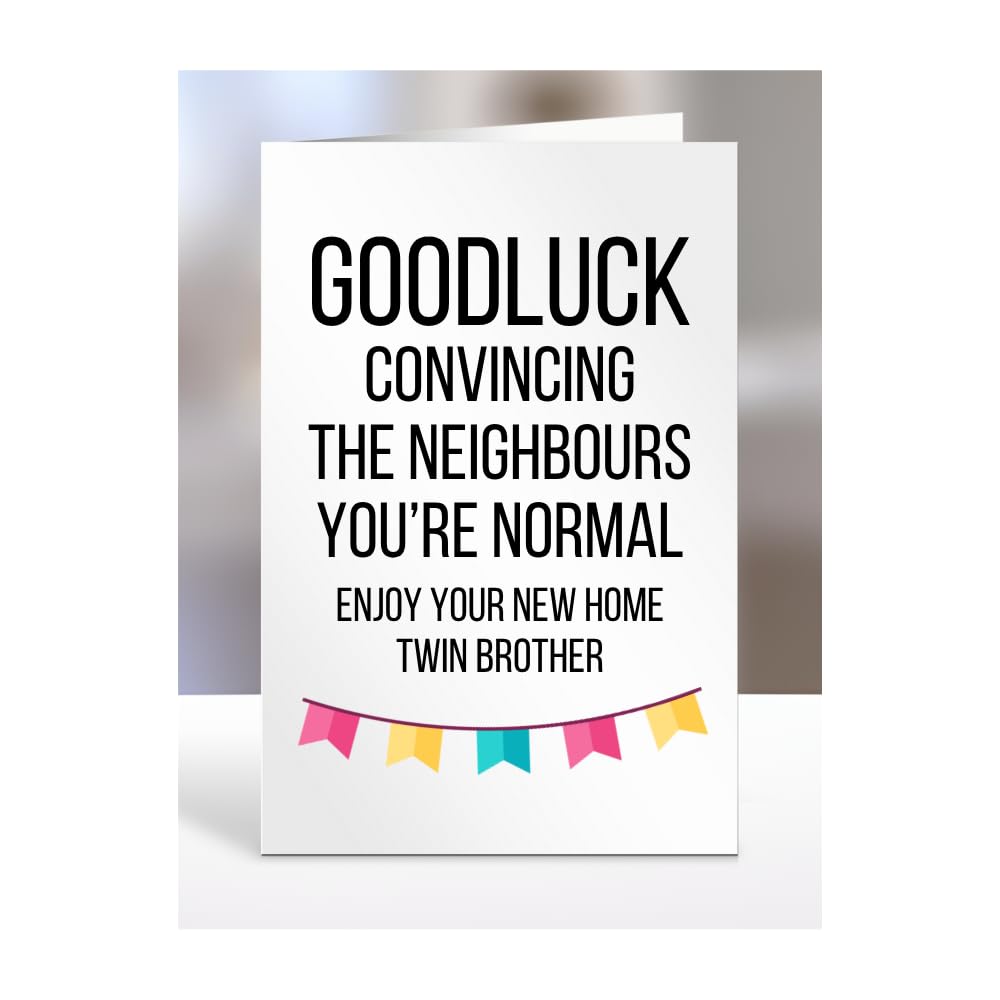 Funny New Home Card For Twin Brother, House Warming Gifts, Moving In, House Gifts for Women, Men, Goodluck convincing neighbours you're nomal, Presents, A5-187_215