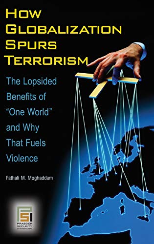 How Globalization Spurs Terrorism: The Lopsided Benefits of One World