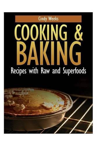 Cooking and Baking: Recipes with Raw and Superfoods by Cindy