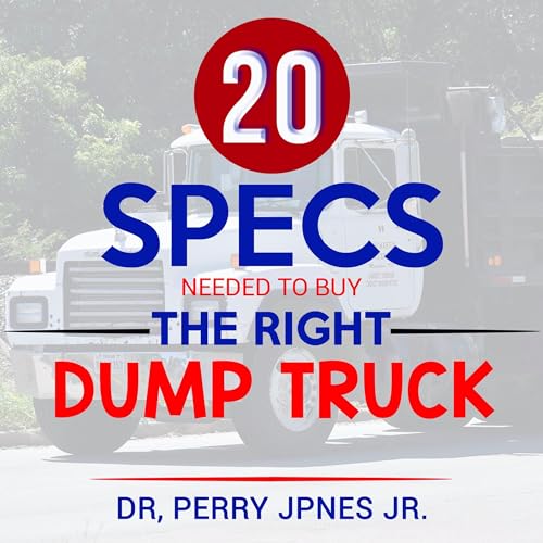 20 Specs Needed to Buy the Right Dump Truck by Perry Jones episode artwork