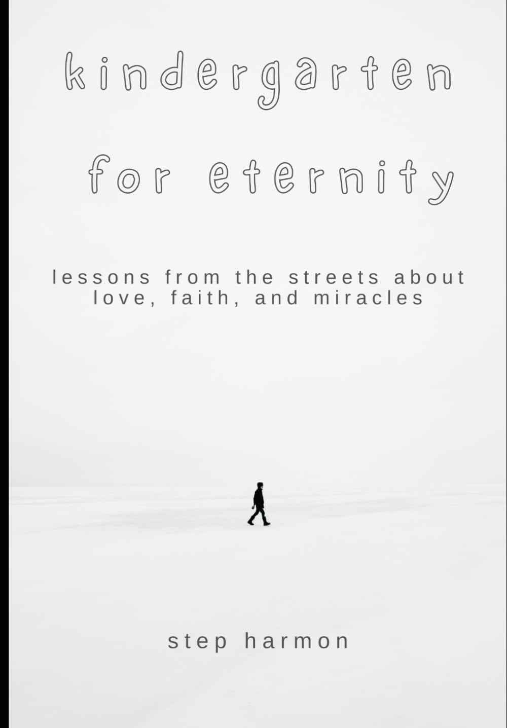 kindergarten for eternity: lessons from the streets about love, faith, and miracles