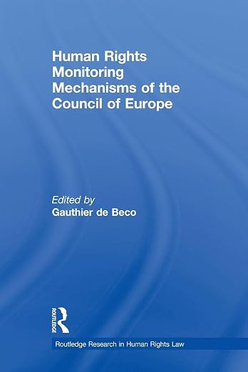 Human Rights Monitoring Mechanisms of the Council of Europe (Routledge Research in Human Rights Law)