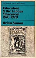 Education and the Labour Movement, 1870-1920 0853153078 Book Cover