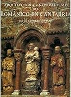 Arquitectura y simbolismo del románico de Cantabria 8492059958 Book Cover