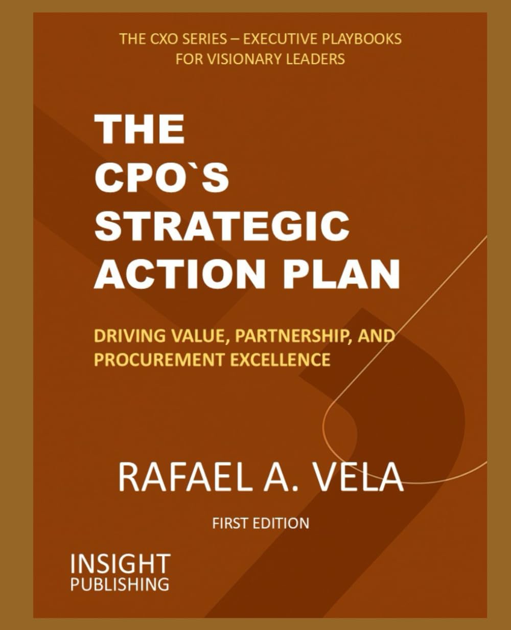 The CPO`s Strategic Action Plan: Driving Value, Partnership, and Procurement Excellence (The CXO Series - Executive Playbooks for Visionary Leaders)