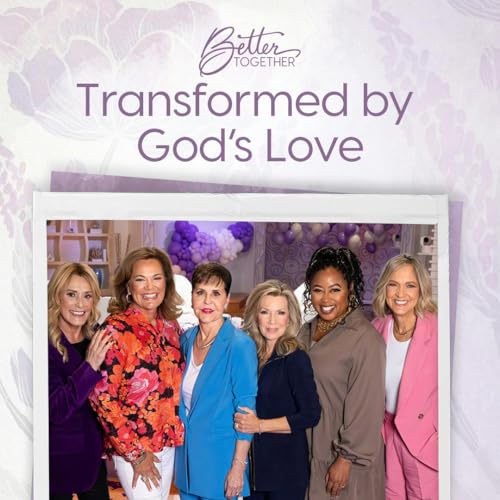 Transformed by God's Love with Laurie Crouch, Joyce Meyer, Lisa Harper, Chrystal Evans Hurst, and Holly Wagner