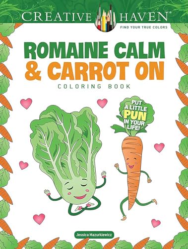 Creative Haven Romaine Calm & Carrot On Coloring Book: Put a Little Pun in Your Life! (Adult Coloring Books: Food & Drink)