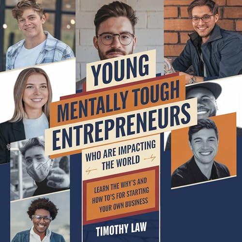 Young, Mentally Tough Entrepreneurs Who Are Impacting the World by Timothy Law episode artwork