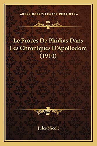 Le Proces De Phidias Dans Les Chroniques D'Apollodore (1910) (French Edition)