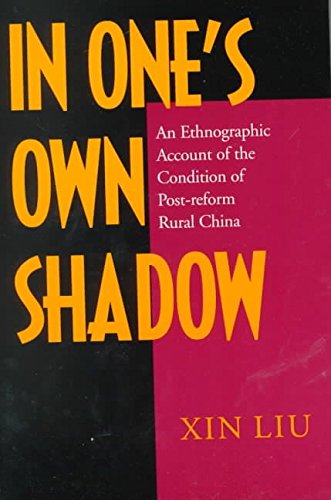 [In One's Own Shadow: An Ethnographic Account of the Condition of Post-reform Rural China] (By: Liu Xin) [published: August, 2000]
