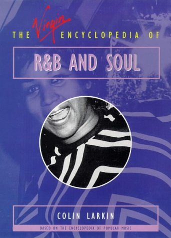 The Virgin Encyclopedia of R & B and Soul (Virgin Encyclopedias of Popular Music) by Colin Larkin (Editor) â€º Visit Amazon's Colin Larkin Page search results for this author Colin Larkin (Editor) (21-May-1998) Paperback
