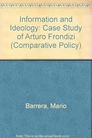 Information and Ideology: Case Study of Arturo Frondizi (Comparative Policy) 0803902743 Book Cover
