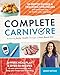 Complete Carnivore: Achieving Better Health Through a Meat-Based Diet