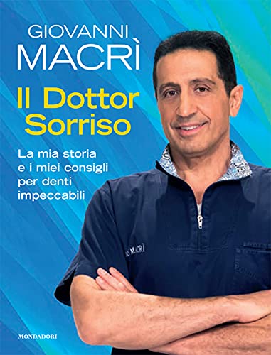 Il Dottor Sorriso. La mia storia e i miei consigli per denti impeccab