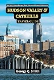 Hudson Valley and Catskills Travel Guide 2025-2026: New York’s Scenic Escapes, Small Towns, and Seasonal Adventures (VistaVault Collection: Unlocking Cities with Insight, Story, and Soul)