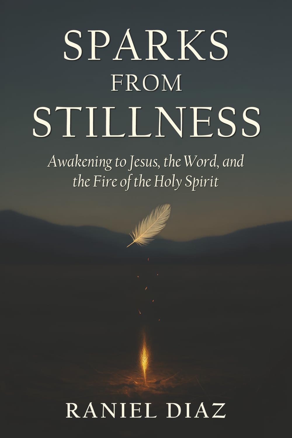 Sparks from Stillness: Awakening to Jesus, the Word, and the Fire of the Holy Spirit