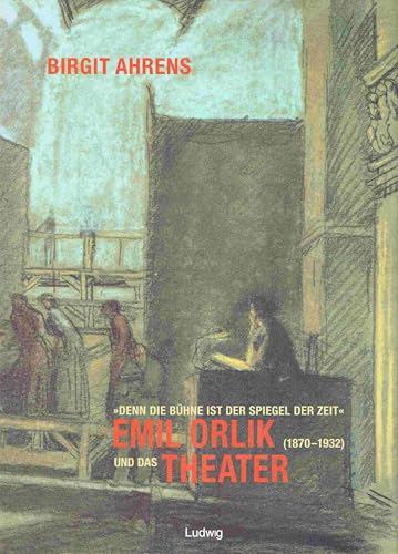 'Denn die Bühne ist der Spiegel der Zeit'. Emil Orlik (1870-1932) und das Theater: Emil Orlik und das Theater: Bühnenbilder, Kostüme, Portraits, Gebrauchsgraphik. (Kieler Kunsthistorische Studien)