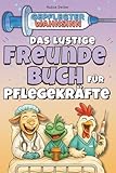 Gepflegter Wahnsinn – Das Freundebuch für Pflegekräfte: Stationschaos, schwarzer Humor und kollektives Durchdrehen – zum Eintragen, Ablachen und Verschenken