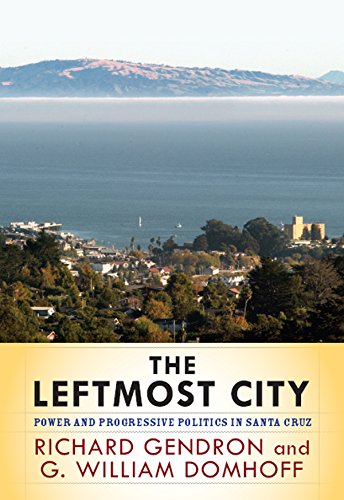 The Leftmost City: Power and Progressive Politics in Santa Cruz      1st Edition, Kindle Edition
