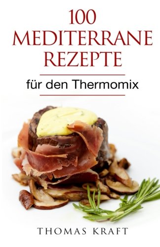 Preisvergleich Produktbild 100 mediterrane Rezepte: für den Thermomix