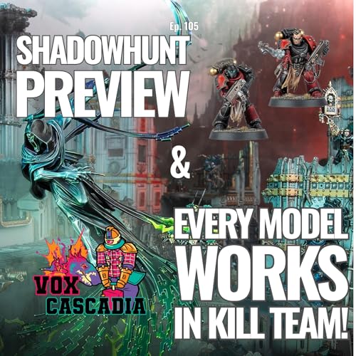 Ep. 105 - Shadowhunt Preview & Every Model Works in Kill Team!