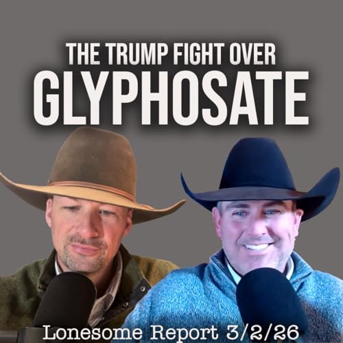 Undercover at CattleCon and the Fight Over Glyphosate - Lonesome Report - 3/2/26