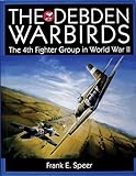 The Debden Warbirds: The 4th Fighter Group in World War II (Schiffer Military History)
