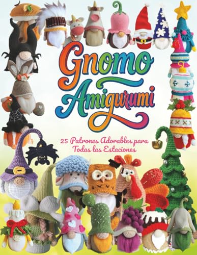 Gnomo Amigurumi: 25 Patrones Adorables para Todas las Estaciones