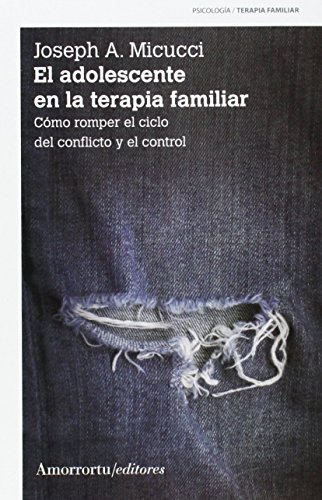 El Adolescente En La Terapia Familiar - 2ª Edición: Cómo romper el ciclo del conflicto y el co...