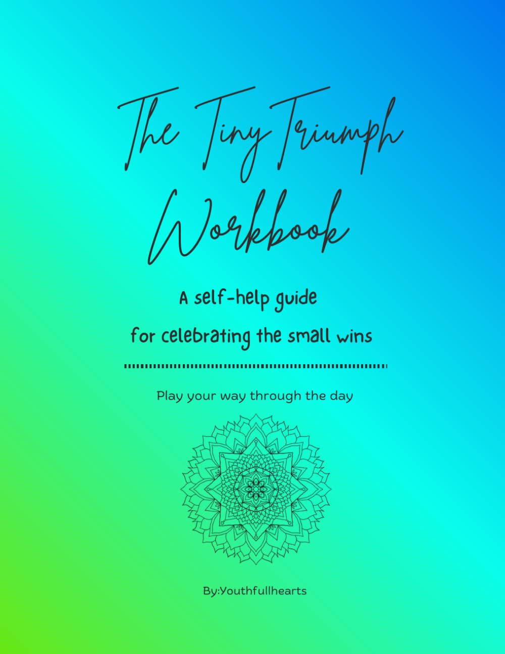 Tiny Triumph Workbook: A self-help guide for celebrating the small wins