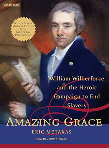 Amazing Grace: William Wilberforce and the Heroic Campaign to End Slavery Amazing Grace: William Wilberforce and the Heroic Campaign to End Slavery