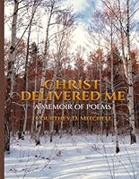 CHRIST DELIVERED ME: A MEMOIR OF POEMS 1968151311 Book Cover