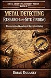 METAL DETECTING RESEARCH AND SITE FINDING: Uncovering Lost Locations & Forgotten History (Metal Detecting Mastery Series Book 2)