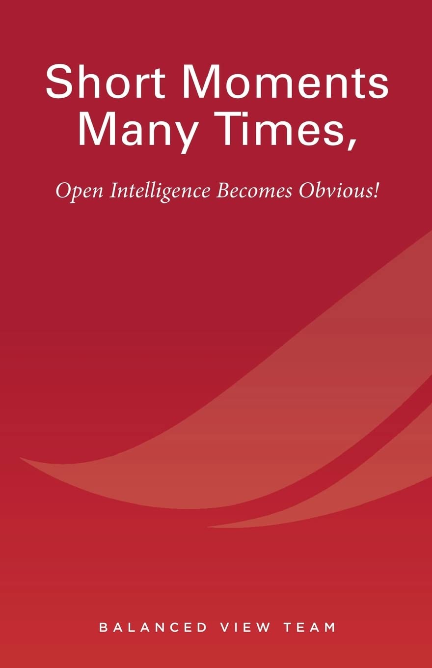 Short Moments Many Times, Open Intelligence Become: The Most Powerful and Easy Way to Live