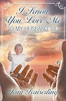 I Know You Love Me: To My Husband, Bill B0CF43TGGP Book Cover