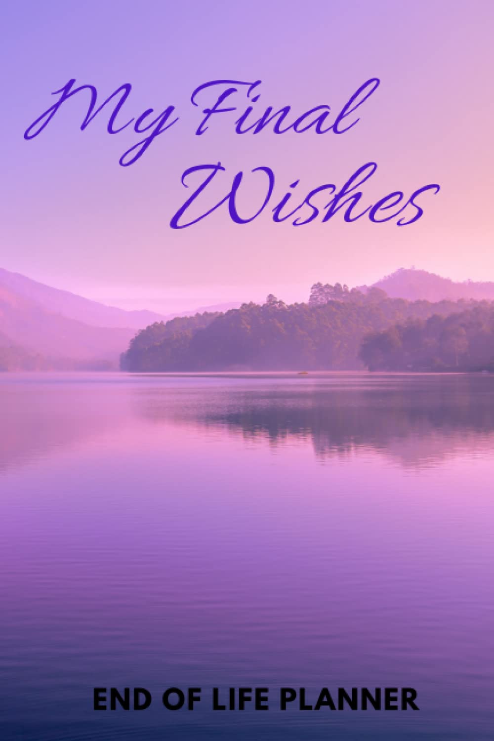 My Final Wishes - Shit You'll Need When I'm Gone: End of Life Planner: End Of Life Planning Workbook: Sorry for Your Loss - It’s Me: My Final ... Business Affairs and Stubborn Opinions