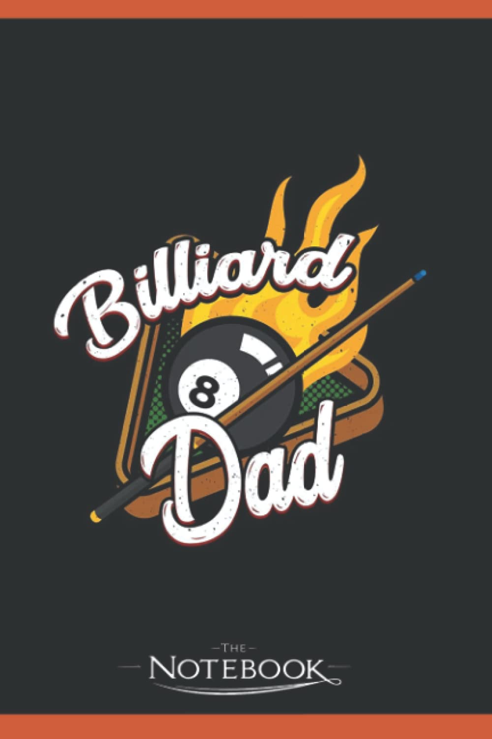 Brian ChatlandBilliard Dad Cute Table Game Tee For Papa Fathers Day Notebook: Matte Finish Cover| Planner 6 x 9 Inch 120 Lined Notes| Gift for All Ages All Genders