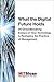 What the Digital Future Holds: 20 Groundbreaking Essays on How Technology Is Reshaping the Practice of Management (The Digital Future of Management)