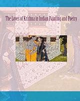 The loves of Krishna in Indian Painting and Poetry 1442178639 Book Cover