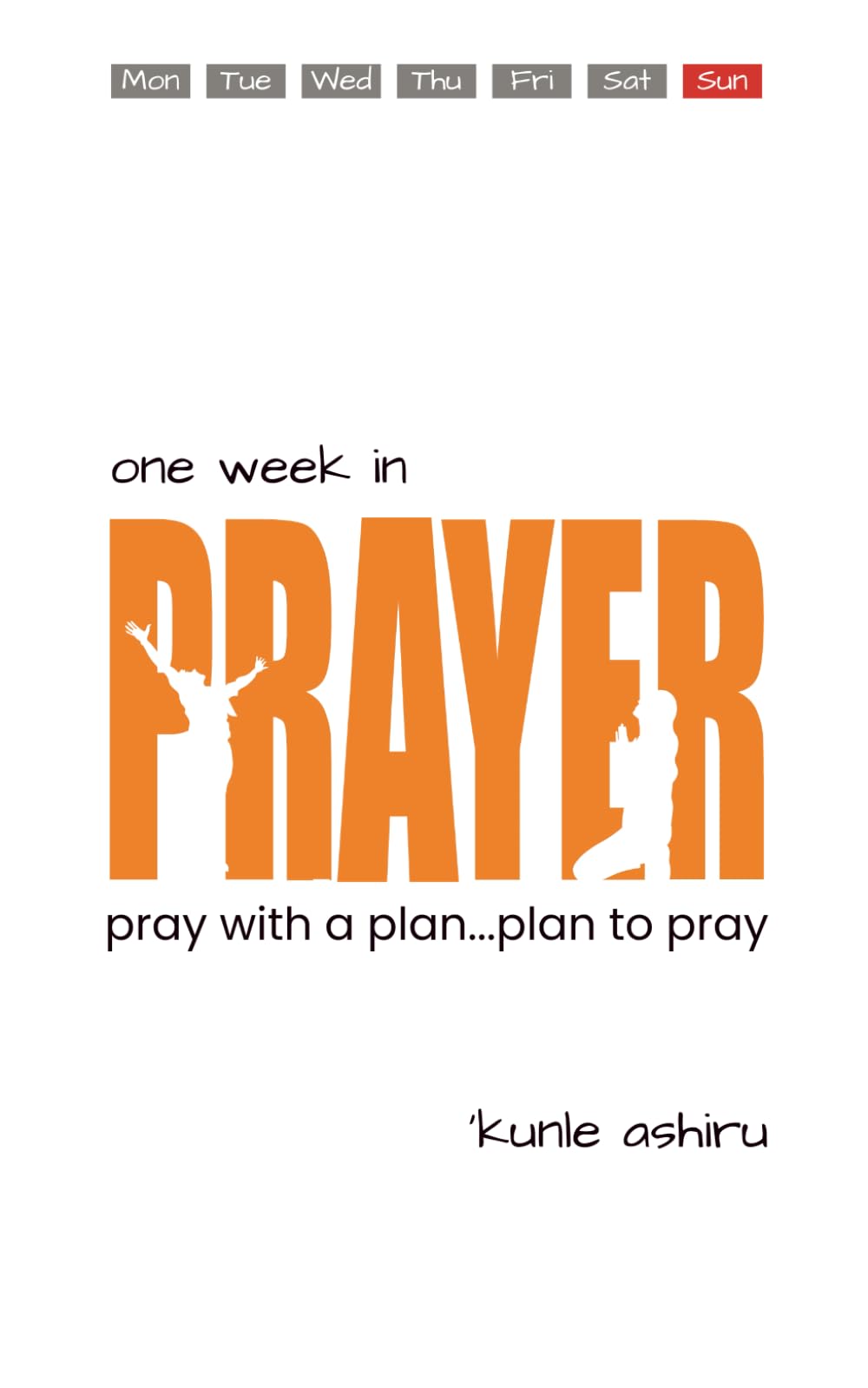 ONE WEEK IN PRAYER: PRAY WITH A PLAN, PLAN TO PRAY